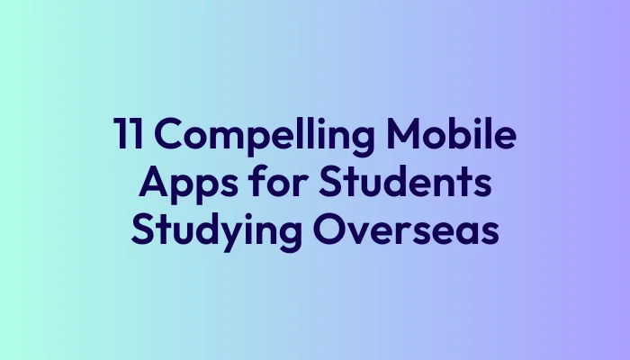 11-compelling-mobile-apps-for-students-studying-overseas