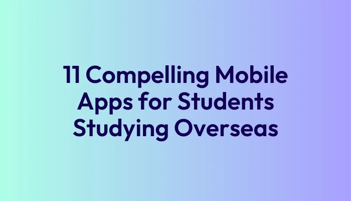 11-compelling-mobile-apps-for-students-studying-overseas